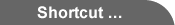 Shortcut